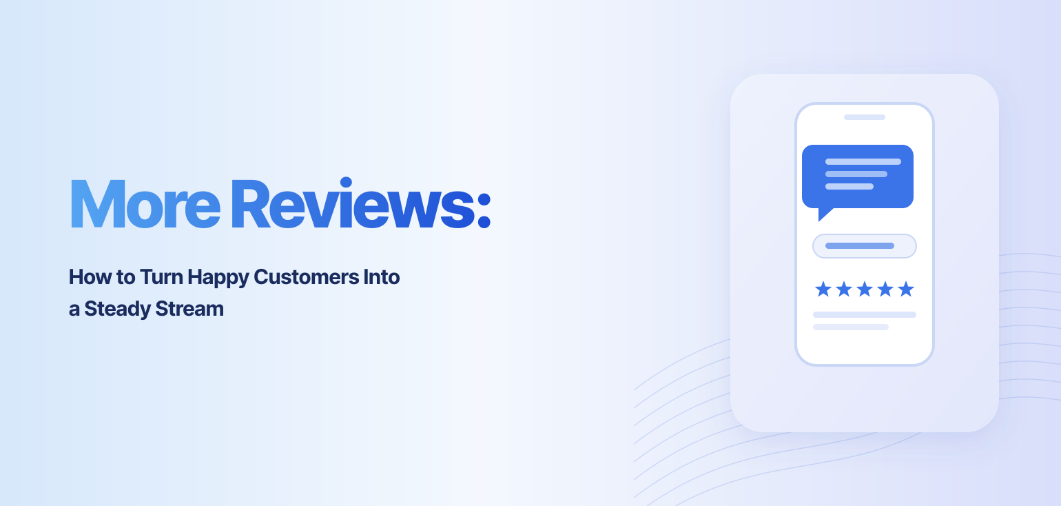 How to Turn Happy Customers Into a Steady Stream of Reviews