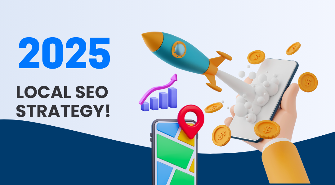 Local SEO Strategy 2025: Your Guide to Dominating the Local Scene